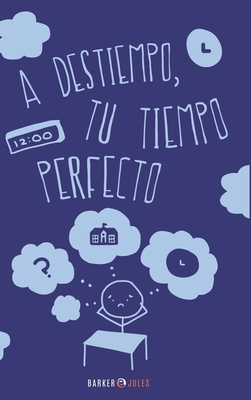A DESTIEMPO, TU TIEMPO PERFECTO (Spanish Edition) [Spanish] 1647897742 Book Cover