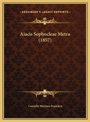 Aiacis Sophocleae Metra (1857) [Latin] 1169545971 Book Cover