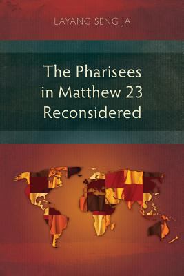 The Pharisees in Matthew 23 Reconsidered 1783684380 Book Cover