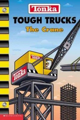 Tonka Tough Trucks #4: The Crane 0439487323 Book Cover