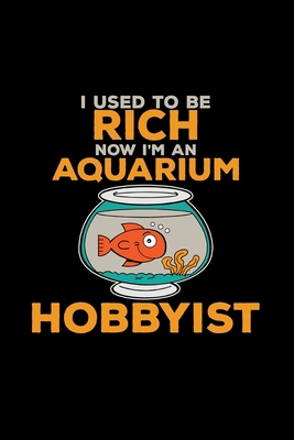 I used to be rich aquarium hobbyist: 6x9 Aquari... 1673450776 Book Cover