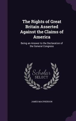 The Rights of Great Britain Asserted Against th... 1347332782 Book Cover