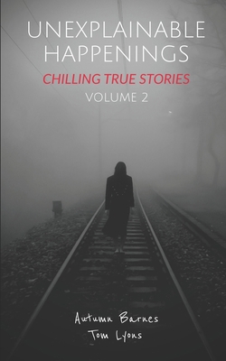 Unexplainable Happenings: Chilling True Stories... B0BXMZ18VN Book Cover