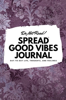 Do Not Read! Spread Good Vibes Journal: Day-To-... 108783841X Book Cover