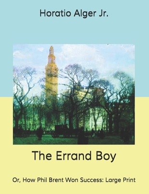 The Errand Boy: Or, How Phil Brent Won Success:... B085KK6LGQ Book Cover