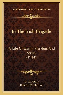 In The Irish Brigade: A Tale Of War In Flanders... 1163985074 Book Cover