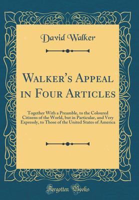 Walker's Appeal in Four Articles: Together with... 0265346258 Book Cover