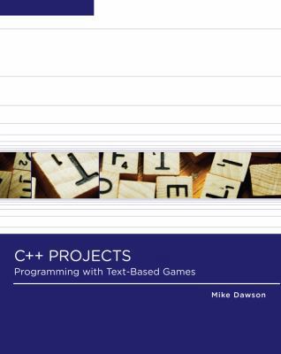 C++ Projects: Programming With Text-Based Games 1423902270 Book Cover