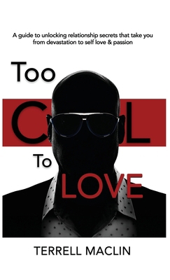 Too Cool To LOVE: A Guide To Unlocking Relation... 0578992167 Book Cover