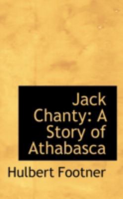 Jack Chanty: A Story of Athabasca 1103588273 Book Cover