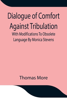 Dialogue of Comfort Against Tribulation With Mo... 9354847617 Book Cover