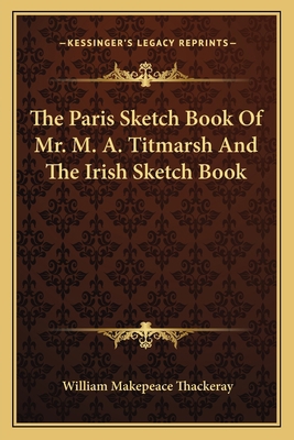 The Paris Sketch Book Of Mr. M. A. Titmarsh And... 1163129119 Book Cover