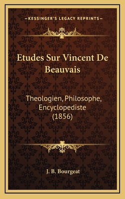 Etudes Sur Vincent De Beauvais: Theologien, Phi... [French] 1166839478 Book Cover