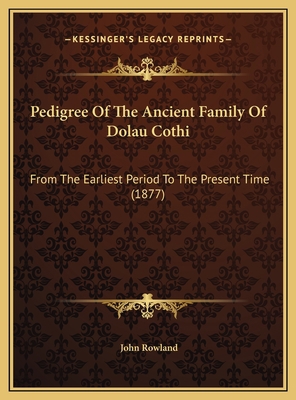 Pedigree Of The Ancient Family Of Dolau Cothi: ... 1169438253 Book Cover