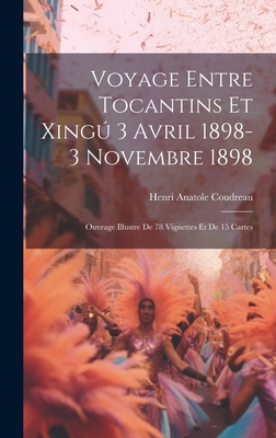 Voyage entre Tocantins et Xingú 3 avril 1898-3 ... [French] 1019603852 Book Cover