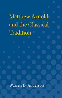 Matthew Arnold and the Classical Tradition B000WV546C Book Cover