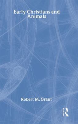 Early Christians and Animals 0415202043 Book Cover