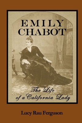 Emily Chabot: The Life of a California Lady 0984976035 Book Cover