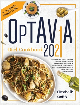 Hardcover Optavia Diet Cookbook 2021: More Than 100 Easy-To-Follow, Tasty Recipes For A Rapid Weight Loss. Learn How To Effortlessly Eat Clean To Reset Your ... A Long-Term Transformation (Diet Cookbooks) Book