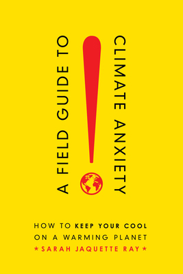 A Field Guide to Climate Anxiety: How to Keep Y... 0520343301 Book Cover