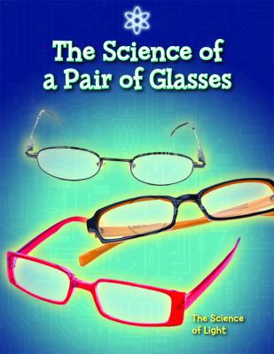 The Science of a Pair of Glasses: The Science o... 1433900440 Book Cover