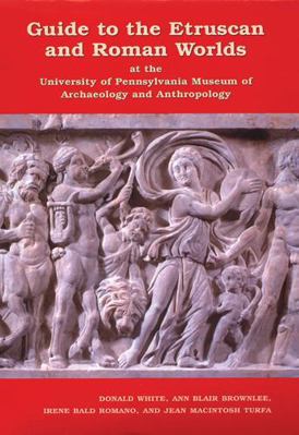 Guide to the Etruscan and Roman Worlds at the U... 1931707375 Book Cover