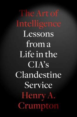 The Art of Intelligence: Lessons from a Life in... 1594203342 Book Cover