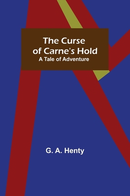The Curse of Carne's Hold; A Tale of Adventure 9356230102 Book Cover