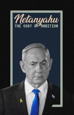 Netanyahu: The Cost of Ambition            Book Cover