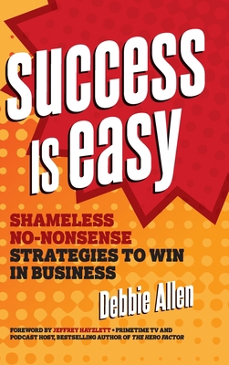 Success Is Easy: Shameless, No-Nonsense Strateg... 1642011274 Book Cover