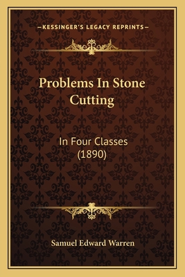 Problems In Stone Cutting: In Four Classes (1890) 1165662787 Book Cover