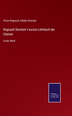 Regnault Strecker's kurzes Lehrbuch der Chemie:... [German] 3752538899 Book Cover