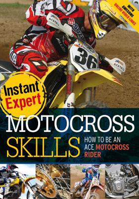 Motocross Skills: How to Be an Ace Motocross Ri... 140814722X Book Cover