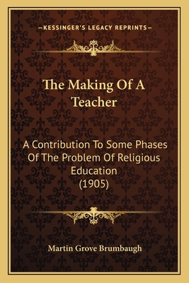 The Making Of A Teacher: A Contribution To Some... 1165120518 Book Cover