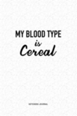 My Blood Type Is Cereal: A 6x9 Inch Journal Diary Notebook With A Bold Text Font Slogan On A Matte Cover and 120 Blank Lined Pages