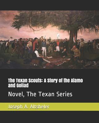 The Texan Scouts: A Story of the Alamo and Goli... 1794529179 Book Cover