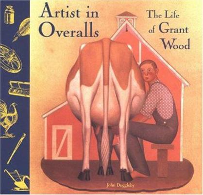 Artist in Overalls: The Life of Grant Wood 0811849082 Book Cover