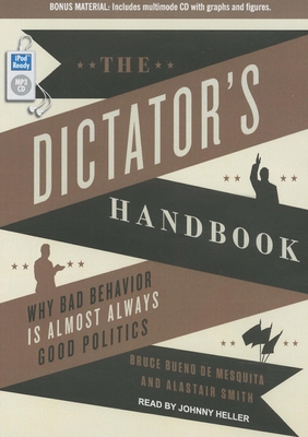 The Dictator's Handbook: Why Bad Behavior Is Al... 1452656908 Book Cover