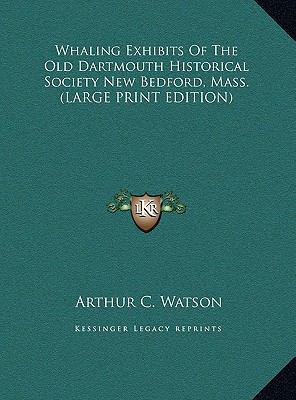 Whaling Exhibits Of The Old Dartmouth Historica... [Large Print] 116994941X Book Cover