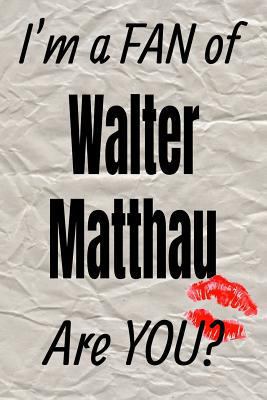 I'm a FAN of Walter Matthau Are YOU? creative writing lined journal (Actors series)