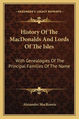 History Of The MacDonalds And Lords Of The Isle... 1163251127 Book Cover