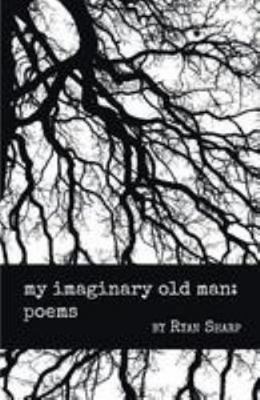 my imaginary old man: poems 1635343100 Book Cover