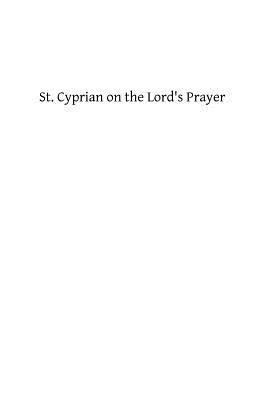 St. Cyprian on the Lord's Prayer 1484907558 Book Cover