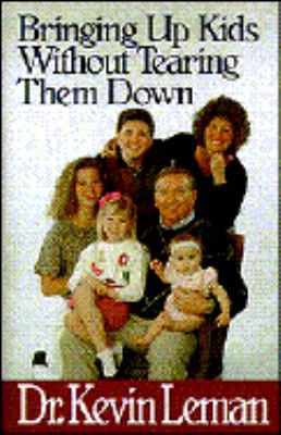 Bringing Up Kids Without Tearing Them Down 1561792764 Book Cover