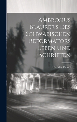 Ambrosius Blaurer's des schwäbischen Reformator... [German] 1020002751 Book Cover