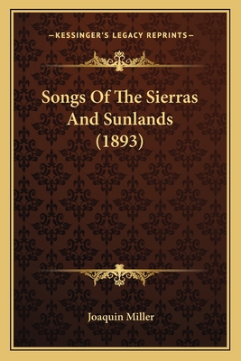Songs Of The Sierras And Sunlands (1893) 1163946087 Book Cover