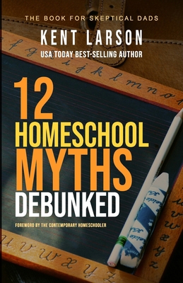 12 Homeschool Myths Debunked: The Book for Skep... 0998385646 Book Cover