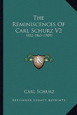 The Reminiscences Of Carl Schurz V2: 1852-1863 ... 1163990183 Book Cover