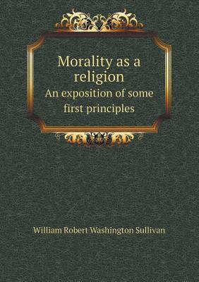 Morality as a Religion an Exposition of Some Fi... 5518669992 Book Cover
