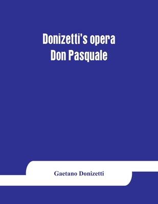 Donizetti's opera Don Pasquale: containing the ... 9353864429 Book Cover